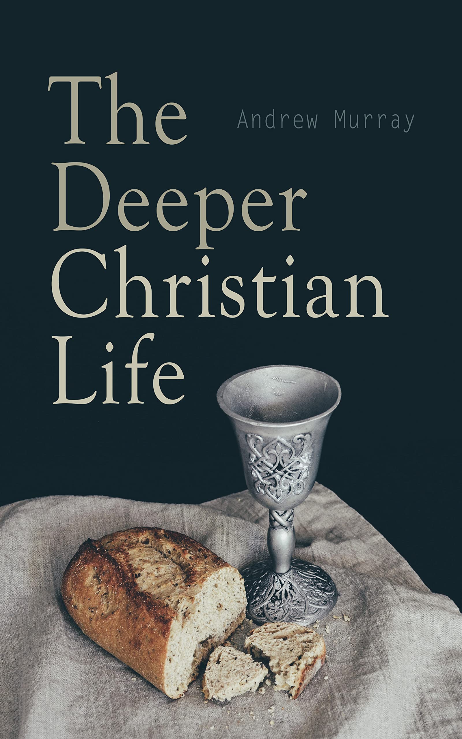 The Deeper Christian Life: An Aid to Its Attainment (Kindle Edition)