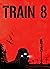 TRAIN 8 : A Viral Outbreak. One Train. No Escape