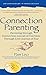 Connection Parenting: Parenting Through Connection Instead of Coercion, Through Love Instead of Fear