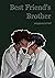 Best Friend’s Brother by Zeppazariel Best Friend’s Brother by Zeppazariel