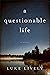 a questionable life: A Novel