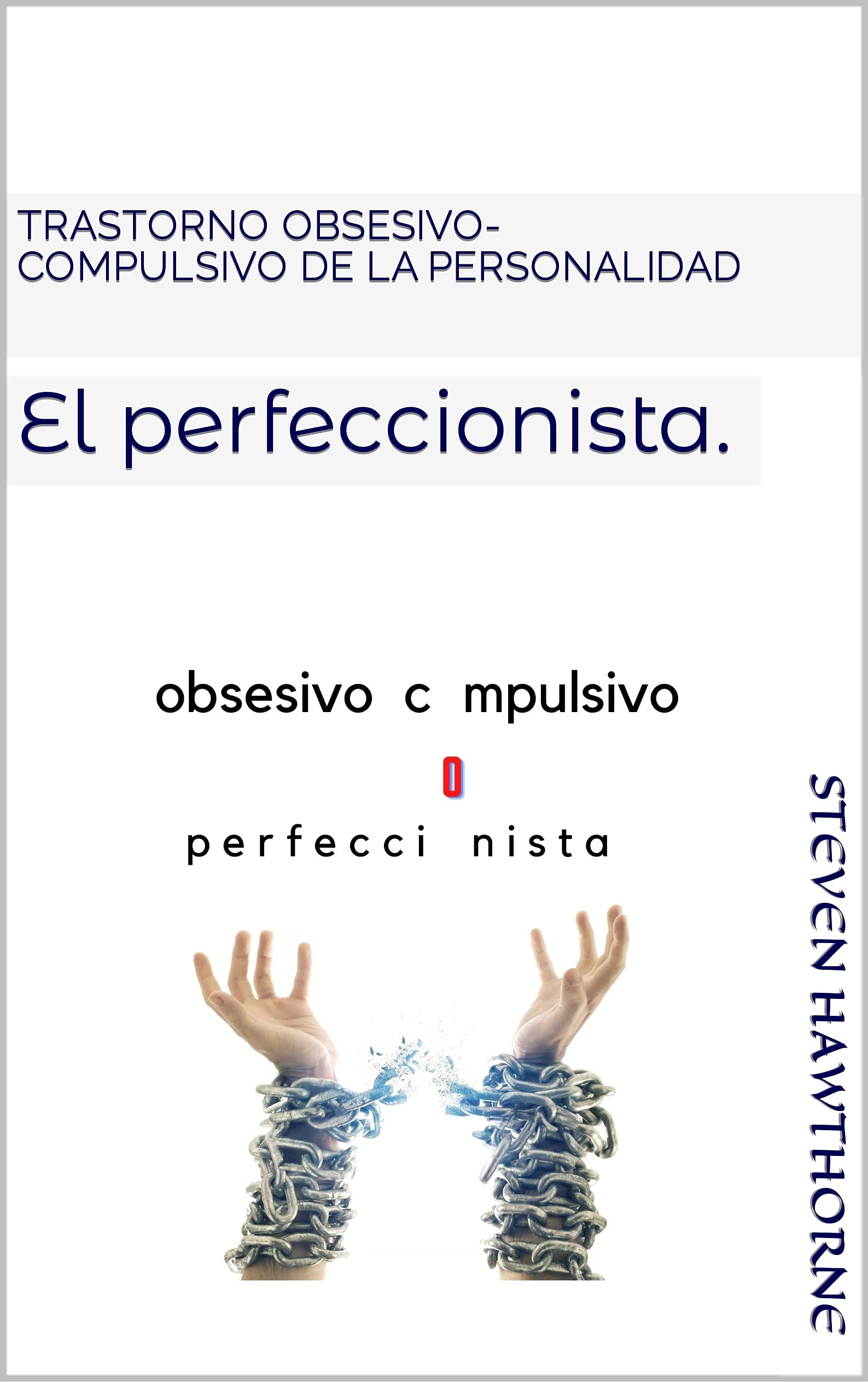Trastorno obsesivo-compulsivo de la personalidad: El perfeccionista. (TRASTORNOS de la PERSONALIDAD. PSICOLOGÍA.) (Spanish Edition)