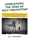 Overcoming the Fear of Self-Promotion: Promote Yourself with Confidence as a Self-Employed Professional