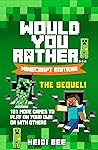 Would You Rather… Minecraft Edition - THE SEQUEL! 101 Even MORE Games to Play on Your Own or With Others: Over 100 More Crazy and Challenging Games to ... You Rather… Minecraft Edition! Book 2)