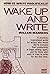 Wake up and write: How to write prolifically : an "inspirational" and practical book for all writers and would-be writers