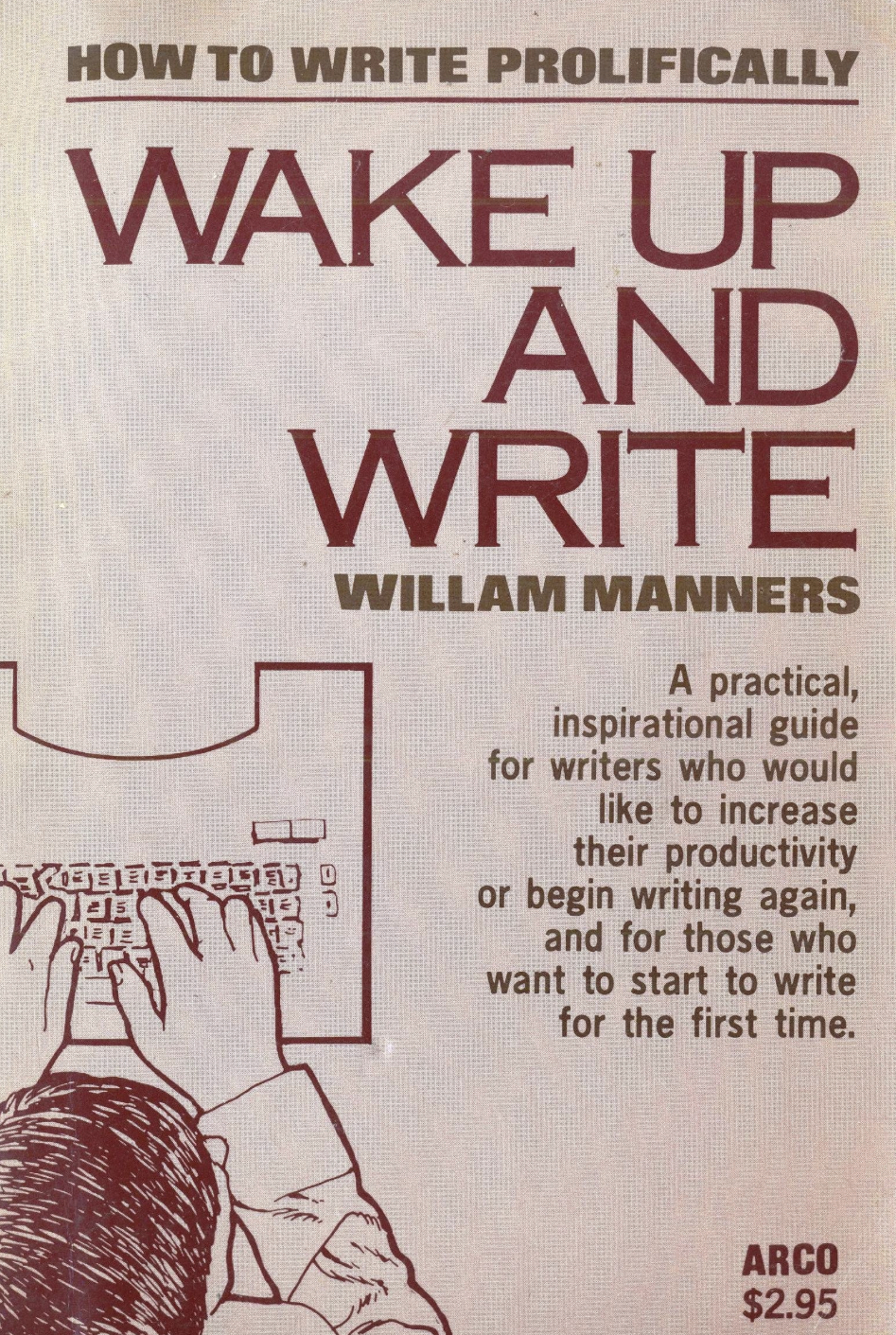 Wake up and write: How to write prolifically : an "inspirational" and practical book for all writers and would-be writers