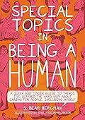 Special Topics in Being a Human: A Queer and Tender Guide to Things I've Learned the Hard Way about Caring for People, Including Myself