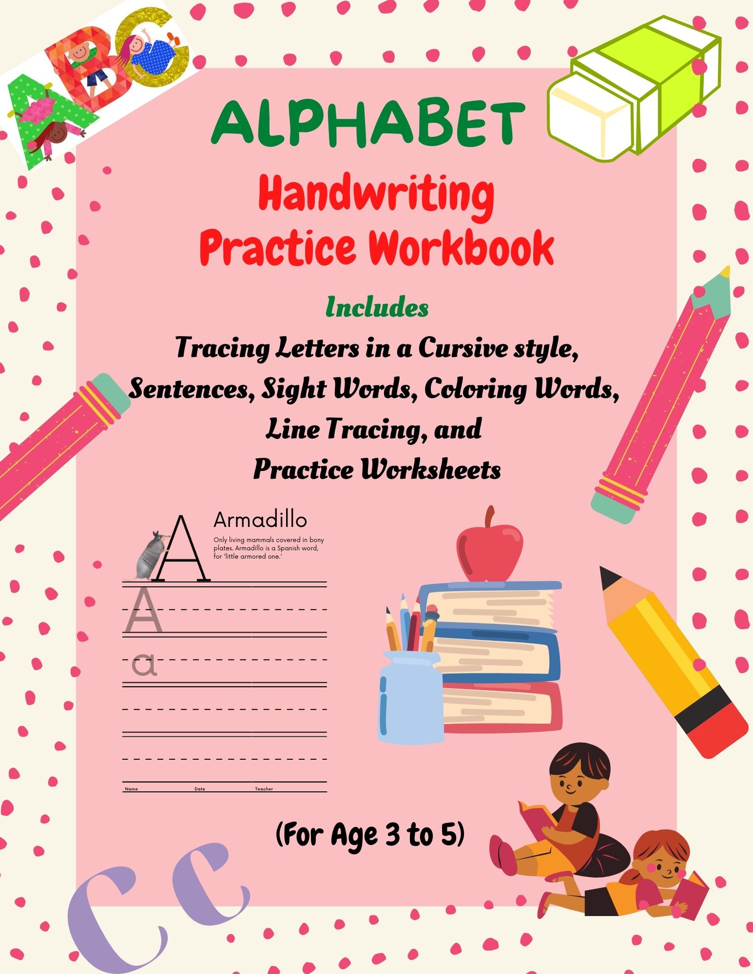 Alphabet Handwriting Practice Workbook: Tracing Letters in a Cursive Style, Sentences, Sight Words, Coloring Words, Line Tracing, and Practice Worksheets for Kids ages 3¬-5 by Ashiyya TARIQ