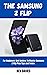 The Samsung Z Flip User Guide: For Beginners And Seniors To Master Samsung Z Flip Plus Tips and Tricks