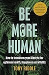 Be More Human: How to transform your lifestyle for optimum health, happiness and vitality Book cover for Be More Human: How to transform your lifestyle for optimum health, happiness and vitality