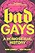 Bad Gays: A Homosexual History