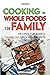 Cooking The Whole Foods For Family by Anna Gonzalez
