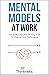 Mental Models At Work: The ...