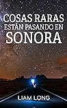 Cosas raras están pasando en Sonora by Liam  Long