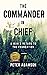 THE COMMANDER IN CHIEF: A M...