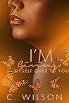 I’m Giving Myself Over to You: A Standalone Novel