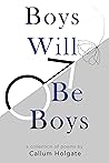 Book cover for Boys Will Be Boys: A Collection Of Poems by Callum Holgate
