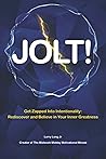 Jolt! Get Zapped Into Intentionality: Rediscover and believe in your inner greatness
