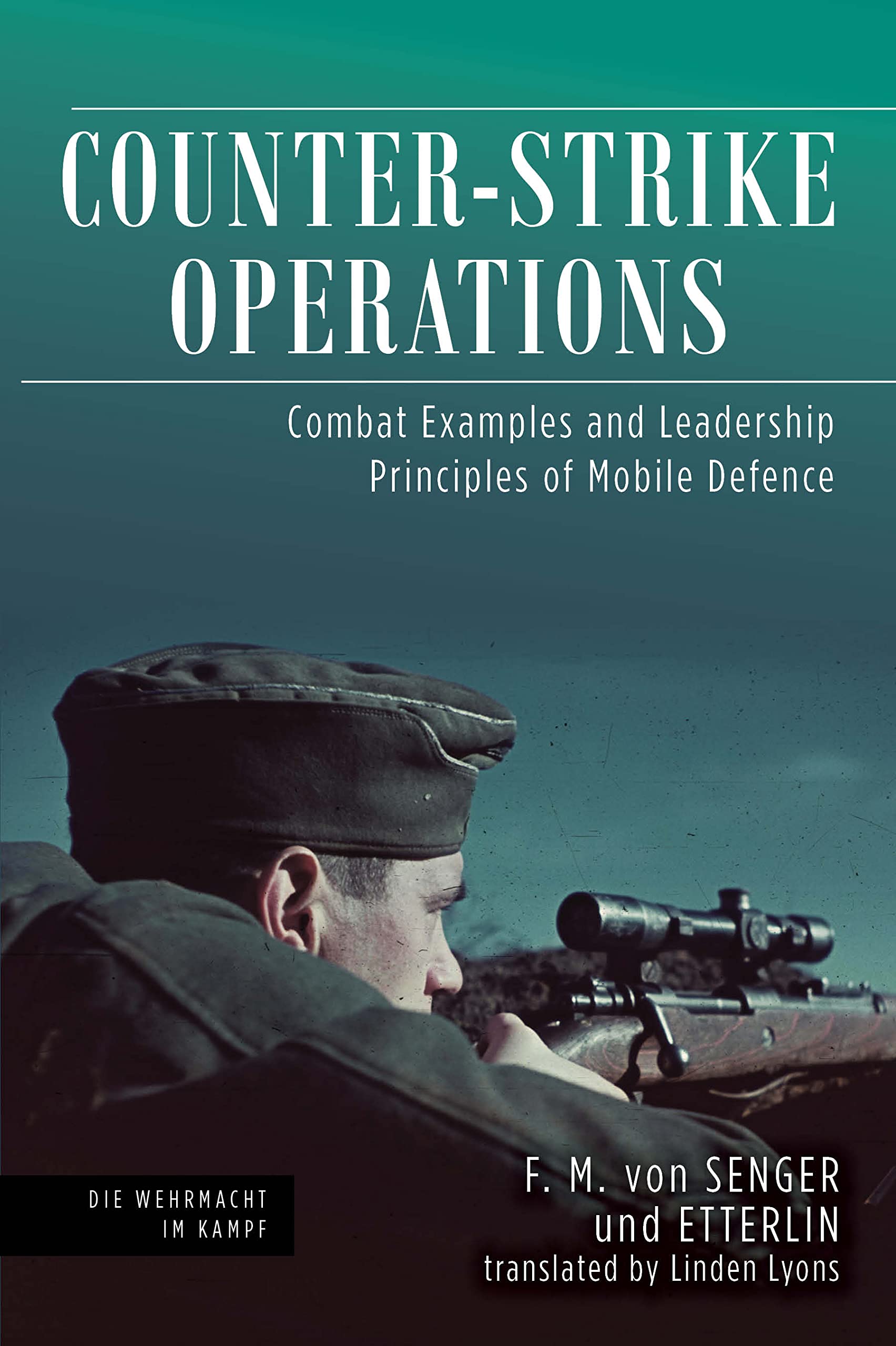 Counter-Strike Operations: Combat Examples and Leadership Principles of Mobile Defence (Die Wehrmacht im Kampf)