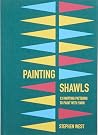 Painting Shawls by Stephen West