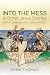 Into the Mess and Other Jesus Stories: Reflections on the Life of Christ