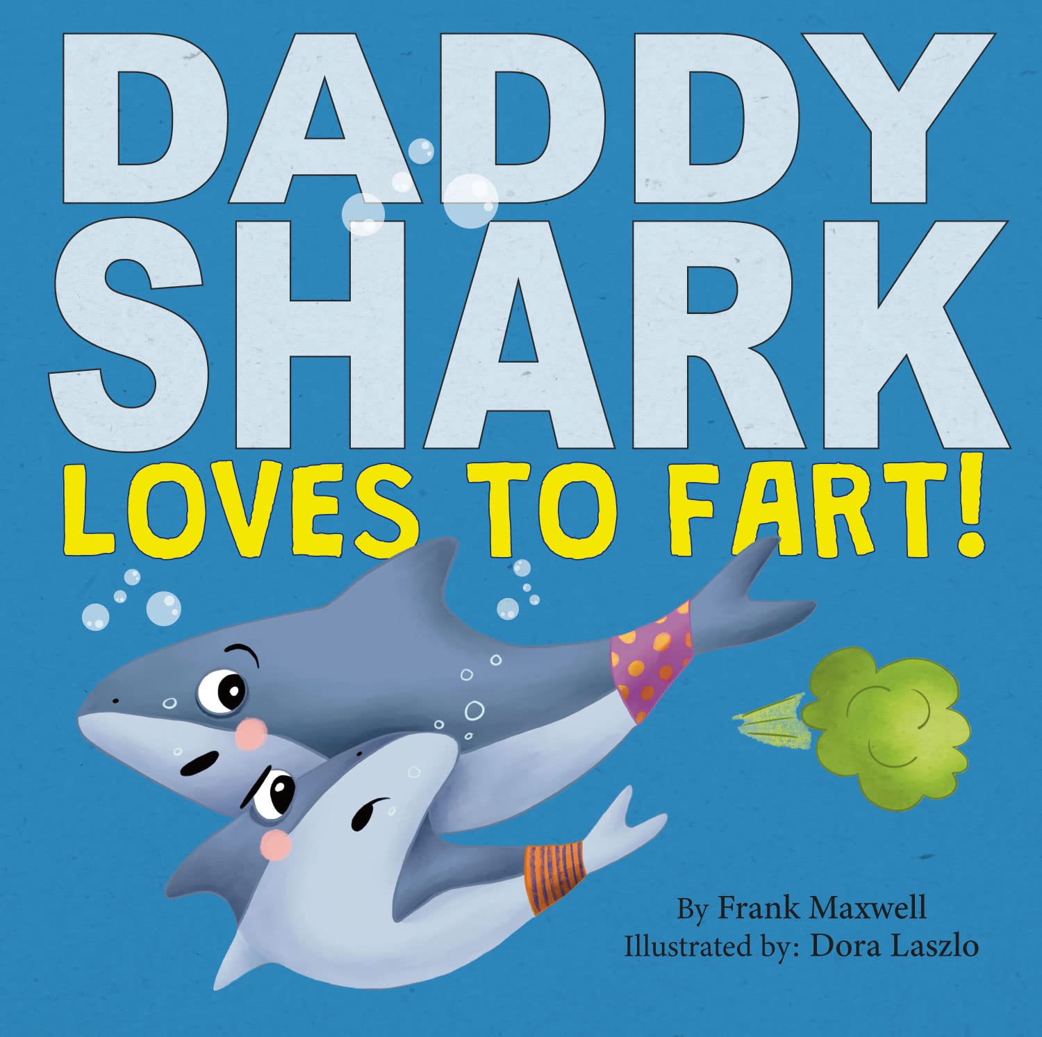 Daddy Shark Loves To Fart: Funny Father’s Day Story About A Shark and His Dad Who Farts Everywhere and All The Time (Farting is Never Enough! Book 1)