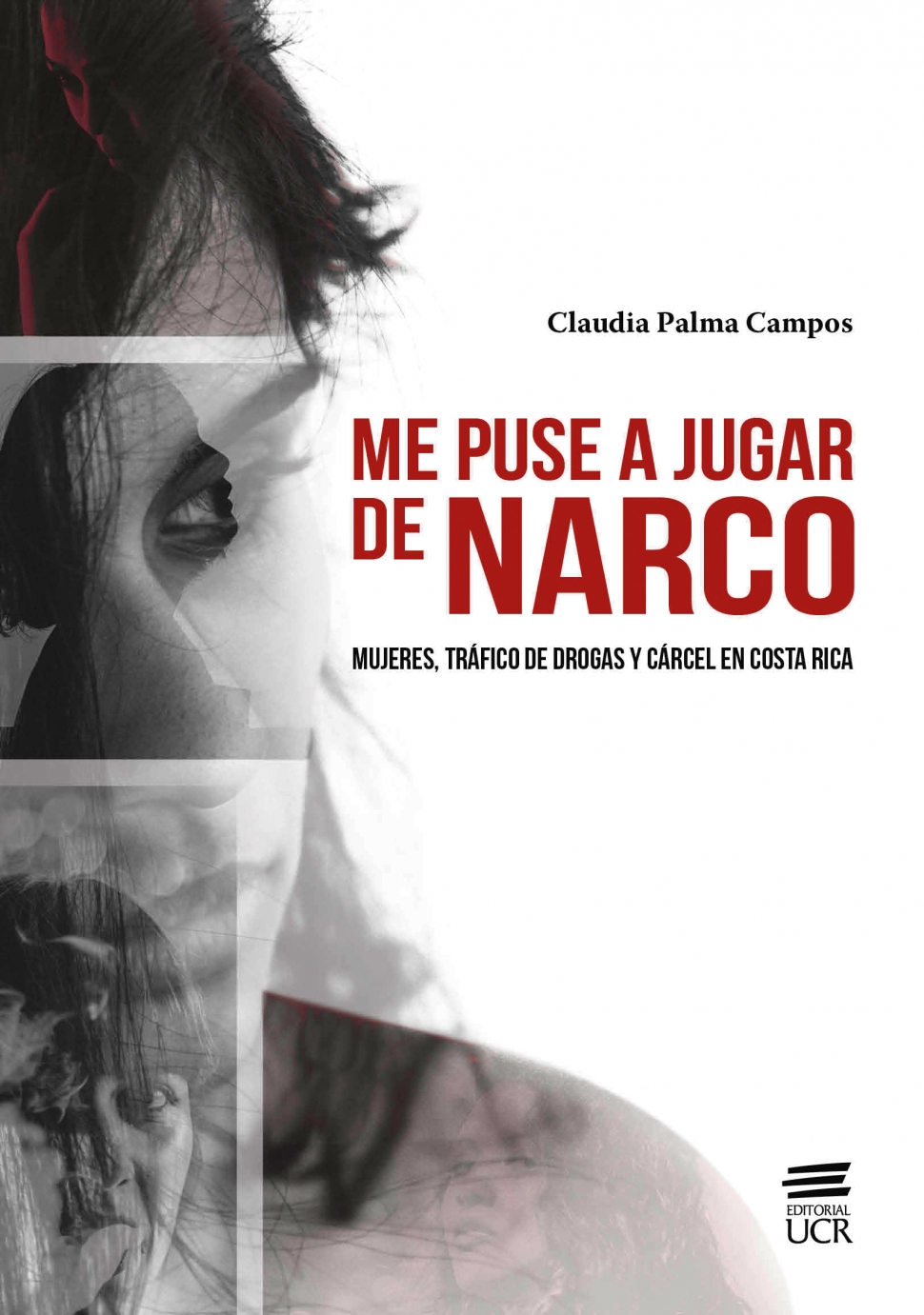 Me puse a jugar de narco : mujeres, tráfico de drogas y cárcel en Costa Rica