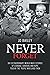 Never Forget: Six extraordinary World War II stories of courage, survival and hope, told by the people who lived them
