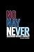 NO NAY NEVER: THE HISTORY O...