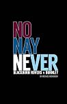 NO NAY NEVER: THE...