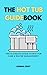 The Hot Tub Guidebook: The ...