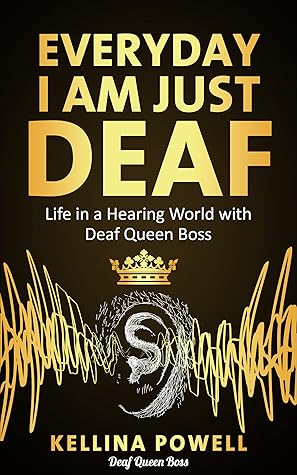 Everyday I Am Just Deaf : Life in a Hearing World with Deaf Queen Boss