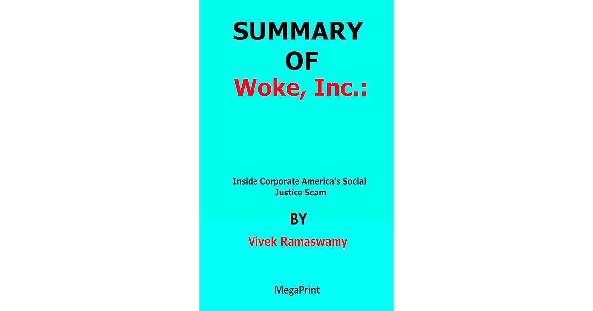 SUMMARY OF Woke, Inc. Inside Corporate America's Social Justice Scam By