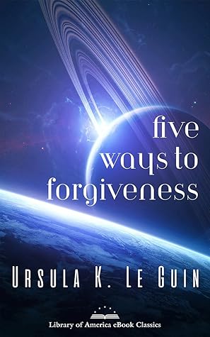 Five Ways to Forgiveness (Hainish Cycle, #7)