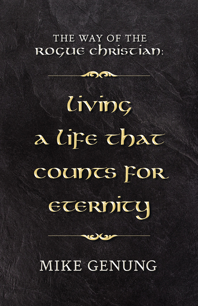 The Way of the Rogue Christian: Living a Life that Counts for Eternity