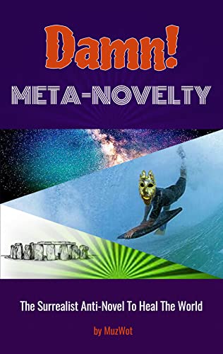 Damn! Meta-Novelty: The Surrealist Anti-Novel To Heal The World