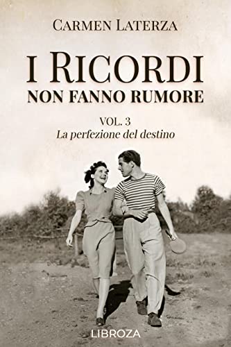 I ricordi non fanno rumore - Vol.3 La perfezione del destino (I ricordi non fanno rumore, #3)