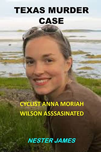 TEXAS MURDER CASE: CYCLIST ANNA MORIAH WILSON ASSASSINATED