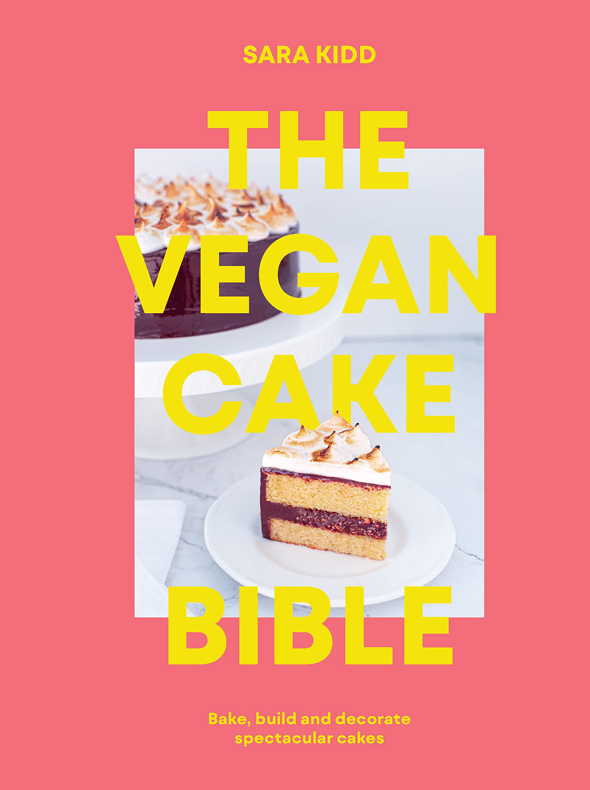The Vegan Cake Bible: Bake, Build and Decorate Spectacular Vegan Cakes (Hardcover)