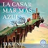 La casa en el mar más azul by T.J. Klune