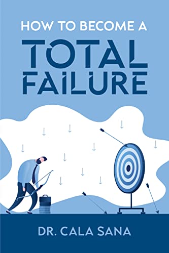 How to become a total failure