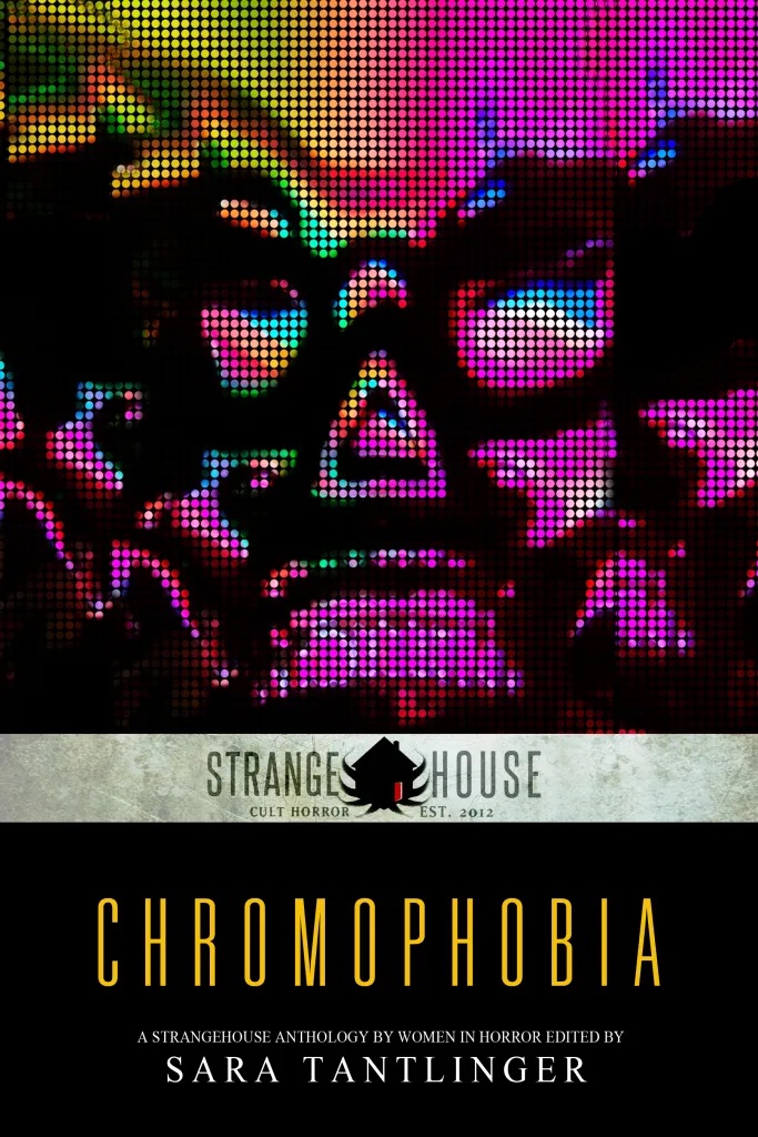 Chromophobia: A Strangehouse Anthology by Women in Horror