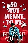 So Not Meant To Be by Meghan Quinn