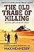 The Old Trade of Killing: A...