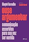 Ouse argumentar: Comunicação assertiva para sua voz ser ouvida (Portuguese Edition)