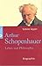 Arthur Schopenhauer: Leben und Philosophie