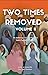 Two Times Removed Volume II...