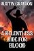A Relentless Ride for Blood by Austin Grayson