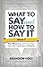 What to Say and How to Say It, Volume III: Even More Ways to Discuss Your Faith with Clarity and Confidence