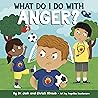 What Do I Do with Anger? by Josh Straub What Do I Do with Anger? by Josh Straub